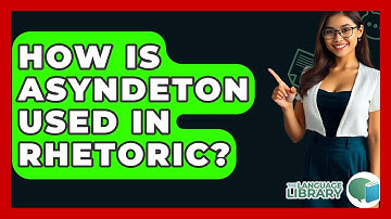 How Is Asyndeton Used In Rhetoric? - The Language Library