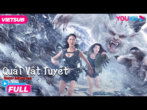 [VIETSUB] Quái Vật Tuyết | Quái Vật Khó Qua Ải Mỹ Nhân | Phim Hành Động/Viễn Tưởng | Phim Lẻ YOUKU