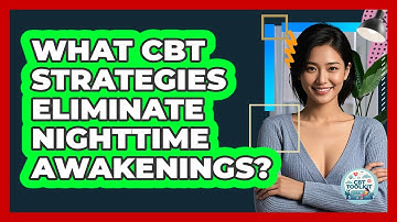 What CBT Strategies Eliminate Nighttime Awakenings? - CBT Toolkit