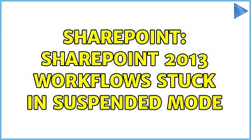 Sharepoint: SharePoint 2013 WorkFlows Stuck in suspended mode