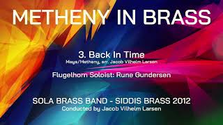 Metheny In Brass, 3. Back In Time (Arr. JVL) Sola Brass Band