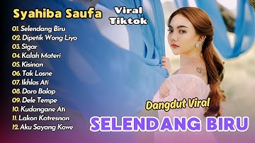 Syahiba Saufa - SELENDANG BIRU - DIPETIK WONG LIYO | DANGDUT FULL ALBUM