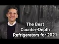 The Best Counter-Depth Refrigerators for 2021