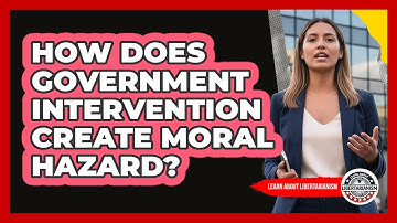 How Does Government Intervention Create Moral Hazard?