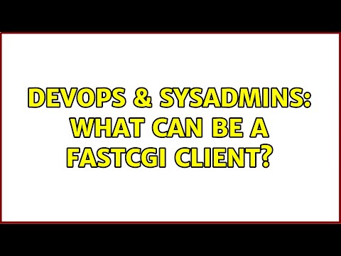 DevOps & SysAdmins: What can be a FastCGI client?