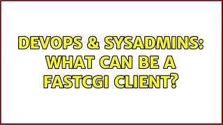 DevOps & SysAdmins: What can be a FastCGI client? Information