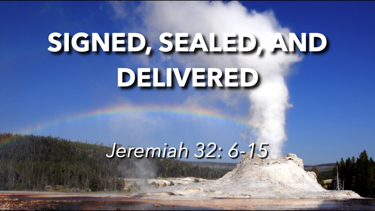 5.24.2026 - "Signed, Sealed, and Delivered" - Jeremiah 32:6-15