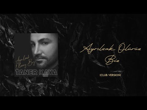 Taner Kaya - Ayrılsak Ölürüz Biz / Club Version (Official Audio)