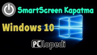Windows 10 SmartScreen Kapatma