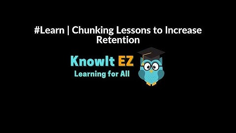 #Learn | Chunking Lessons to Increase Retention