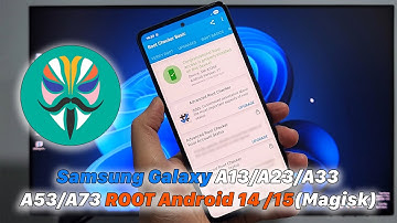 Samsung Galaxy A13/A23/A33A53/A73 | ROOT Android 14 /15(Magisk)