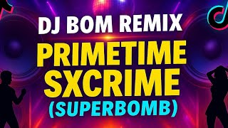 PRIMETIME SXCRIME ( SuperBomb Remix ) - DJ BOMBOM