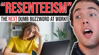 'RESENTEEISM'  THE NEXT DUMB CORPORATE BUZZWORD TO REPLACE QUIET QUITTING?!