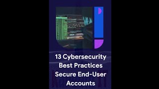 13 Cybersecurity Best Practices Secure End-User Accounts