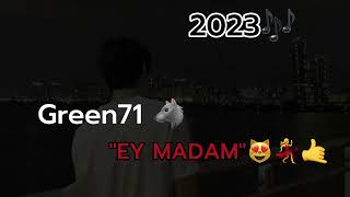 Green71  Ey madam