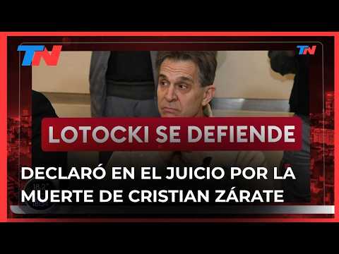 DECLARÓ LOTOCKI EN EL JUICIO POR LA MUERTE DE CRISTIAN ZÁRATE