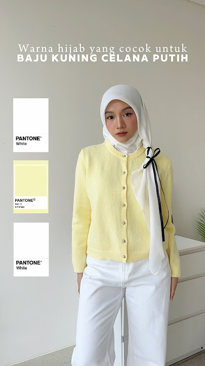 Warna hijab yg cocok untuk baju kuning celana putih