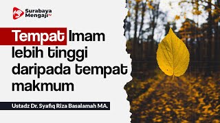 Tempat Imam lebih tinggi daripada tempat makmum - Ustadz Dr.  Syafiq Riza Basalamah M A