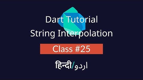 What is String Interpolation In Dart? [#25] Tutorial In Hindi/Urdu (हिन्दी/اردو)