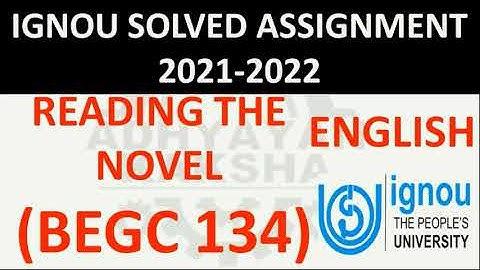 BEGC 134 - READING THE NOVEL - IGNOU SOLVED ASSIGNMENT 2021-2022