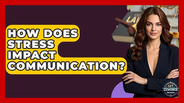 How Does Stress Impact Communication? - Get Divorce Answers