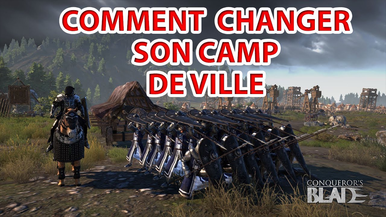 CONQUEROR'S BLADE | COMMENT CHANGER SON CAMP DE VILLE - YouTube