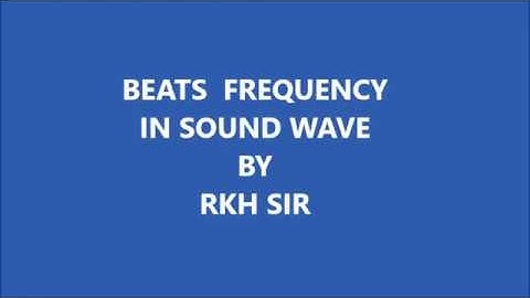 Lecture-10: Beats frequency in sound wave by RKH Sir