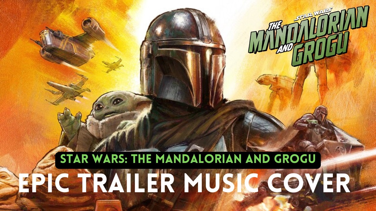 Star Wars: The Mandalorian and Grogu | EPIC TRAILER MUSIC COVER (ft. Star Wars Theme)