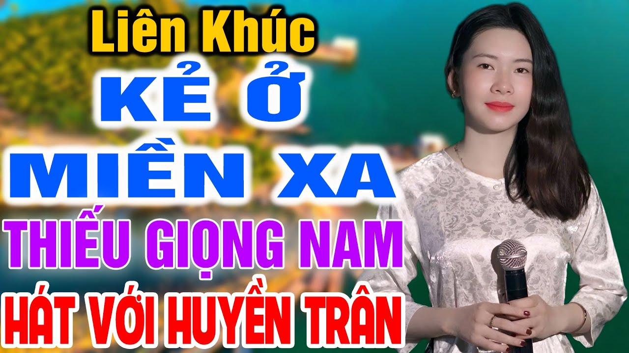 Liên Khúc Karaoke Kẻ Ở Miền Xa ➤ Song Ca Cùng Huyền Trân ➤ Karaoke Thiếu Giọng Nam