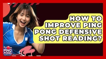 How To Improve Ping Pong Defensive Shot Reading? - Ping Pong Prodigy