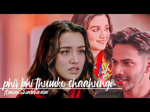 彡varshra vm on phir bhi thumko chaahungi|varshralia|varun dhawan|shraddha kapoor|alia bhatt