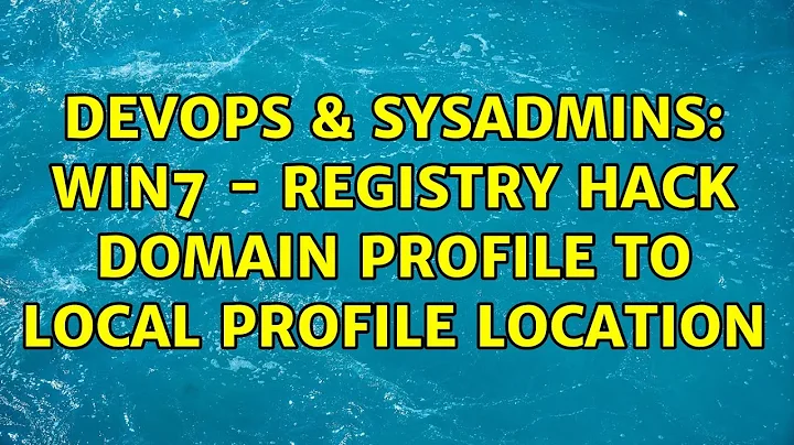 DevOps & SysAdmins: Win7 - registry hack domain profile to local profile location