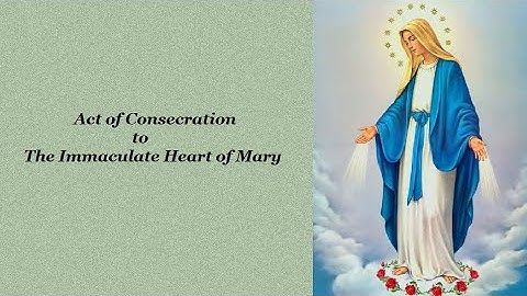 Act of Consecration to the Immaculate Heart of Mary
