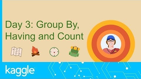 SQL Summer Camp: Group By, Having and Count| Kaggle