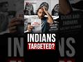 Why Are Indians Being Targeted Worldwide?