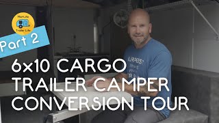 CARGO TRAILER CAMPER CONVERSION TOUR - PART 2 (6x10)