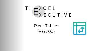 0017 - Pivot Tables (2) - The Excel Executive