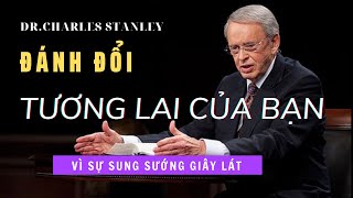 ĐÁNH ĐỔI TƯƠNG LAI CỦA BẠN VÌ SỰ SUNG SƯỚNG GIÂY LÁT // DR.CHARLES STANLEY