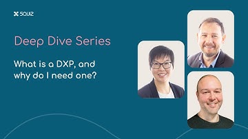 Unpacking the DXP  - What is a DXP, and why do I need one?