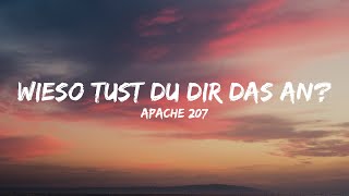 Apache 207 - Wieso tust Du dir das an? (Lyrics)