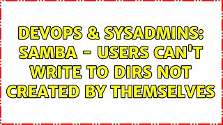 Famous DevOps & SysAdmins: Samba - Users can't write to dirs not created by themselves (3 Solutions!!) Wealth