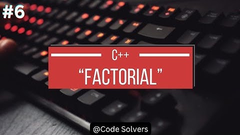 C++ Program to Find Factorial of a Number | Code Solvers | C++ Practice Program #6