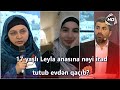 17 yaşlı Leyla anasına nəyi irad tutub evdən qaçıb? (BizimləSən)