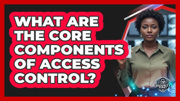 What Are The Core Components Of Access Control?