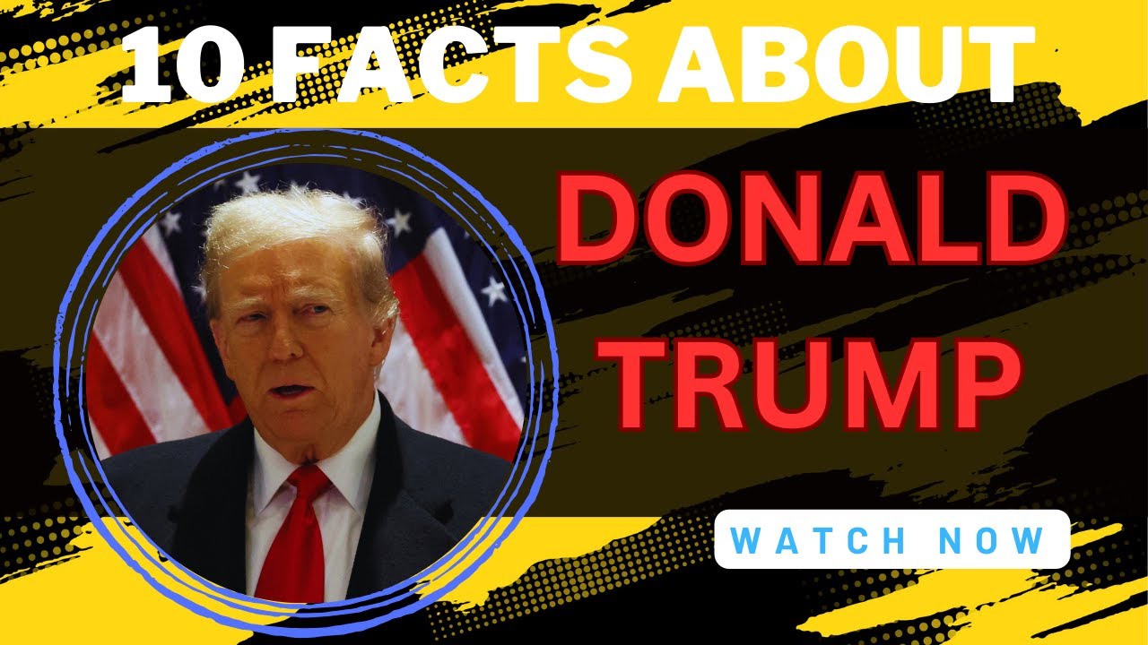Trump Fact File 10 FACTS ABOUT DONALD TRUMP - YouTube