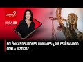 Hora 20 - Polémicas decisiones judiciales: ¿Qué está pasando con la justicia?