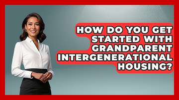 How Do You Get Started With Grandparent Intergenerational Housing? - Better Family Relationships