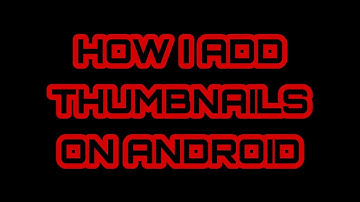 How to add thumbnails to your YouTube videos on android and maybe ios