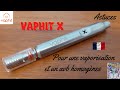 Vaphit x  astuces pour une vaporisation homogne