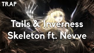 Tails & Inverness - Skeleton ft. Nevve